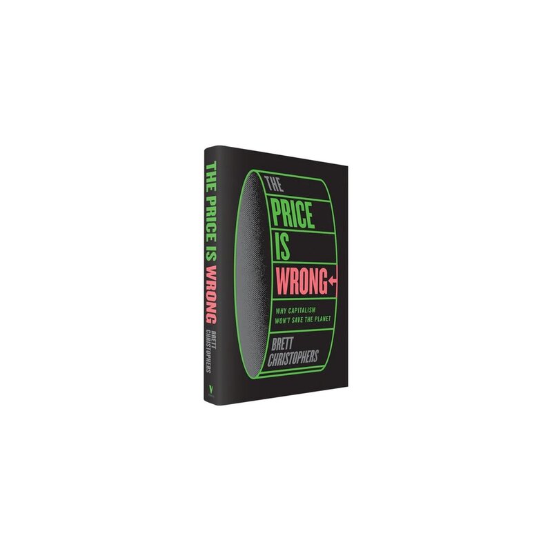 Capitalism vs. Climate: A Review of Brett Christophers' "The Price is Wrong: Why Capitalism Won't Save the Planet"