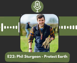 E22: Phil Sturgeon - Protect Earth